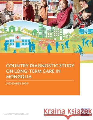 Country Diagnostic Study on Long-Term Care in Mongolia Asian Development Bank 9789292624743 Asian Development Bank - książka