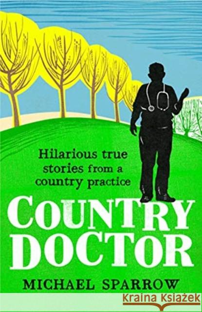 Country Doctor: Hilarious True Stories from a Rural Practice Michael Sparrow 9781788420723 Duckworth Books - książka