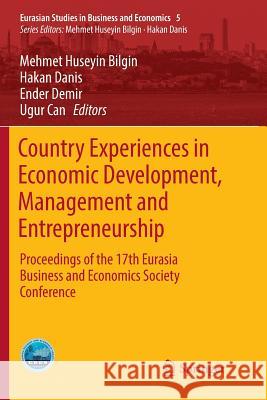 Country Experiences in Economic Development, Management and Entrepreneurship: Proceedings of the 17th Eurasia Business and Economics Society Conferenc Bilgin, Mehmet Huseyin 9783319834894 Springer - książka