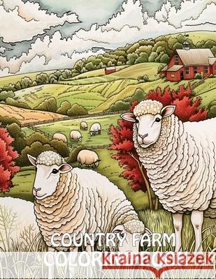 Country Farm Coloring Book: 40+ Images of Country Scenes With Charming Designs, Sheep, Animals and More For Stress Relief And Relaxation Earl James 9789786087160 Cactus Books - książka