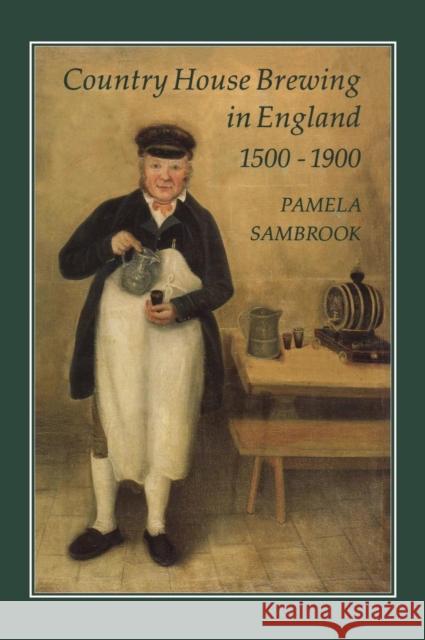Country House Brewing in England, 1500-1900 Pamela Sambrook 9781852851279 Hambledon & London - książka