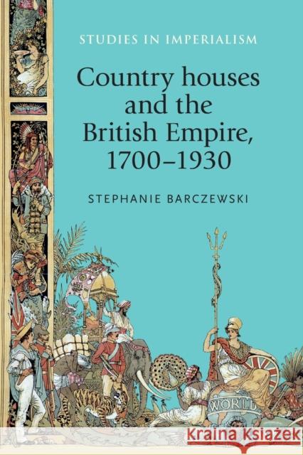 Country Houses and the British Empire, 17001930 Stephanie Barczewski Barczewski Stephanie 9781526106643 Manchester University Press - książka