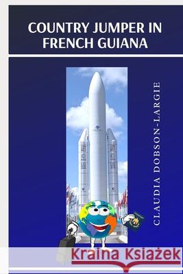 Country Jumper in French Guiana Claudia Dobson-Largie 9798523065286 Independently Published - książka