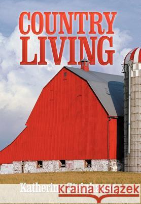 Country Living Katherine Steinhauer 9781477137901 Xlibris Corporation - książka