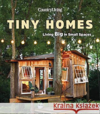 Country Living Tiny Homes: Living Big in Small Spaces Country Living 9781618372543 Hearst - książka