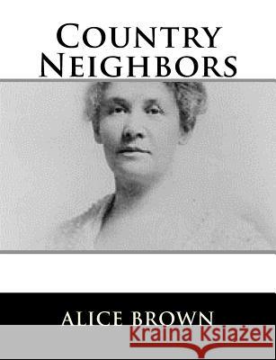 Country Neighbors Alice Brown 9781981569335 Createspace Independent Publishing Platform - książka