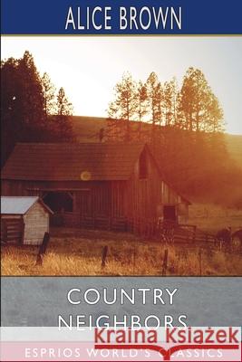 Country Neighbors (Esprios Classics) Alice Brown 9781006164477 Blurb - książka