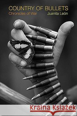 Country of Bullets: Chronicles of War Leόn, Juanita 9780826347671 University of New Mexico Press - książka