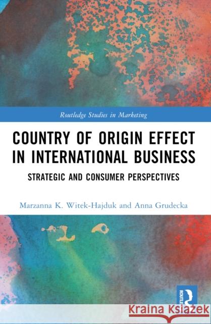 Country-Of-Origin Effect in International Business: Strategic and Consumer Perspectives Anna Grudecka Marzanna K. Witek-Hajduk 9781032537900 Routledge - książka