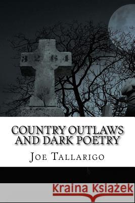 Country Outlaws and Dark Poetry Joe Tallarigo 9781984955357 Createspace Independent Publishing Platform - książka