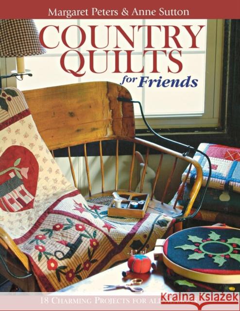 Country Quilts for Friends: 18 Charming Projects for All Seasons Margaret Peters, Anne F. Sutton 9781571202574 C & T Publishing - książka