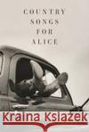 Country Songs for Alice Emma Binder 9781961209022 Tupelo Press, Incorporated
