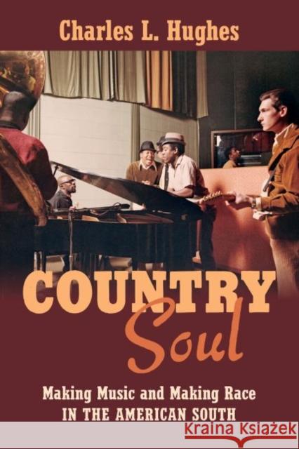 Country Soul: Making Music and Making Race in the American South Charles L. Hughes 9781469633428 University of North Carolina Press - książka