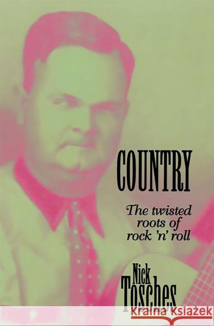 Country: The Twisted Roots of Rock 'n' Roll Tosches, Nick 9780306807138 Da Capo Press - książka