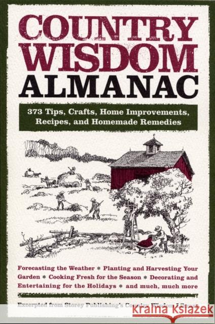 Country Wisdom Almanac: 373 Tips, Crafts, Home Improvements, Recipes, and Homemade Remedies Editors of Storey Publishing's Country W 9781579127749 Black Dog & Leventhal Publishers - książka