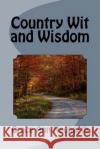 Country Wit and Wisdom Grace Ann Neuharth 9781512044690 Createspace
