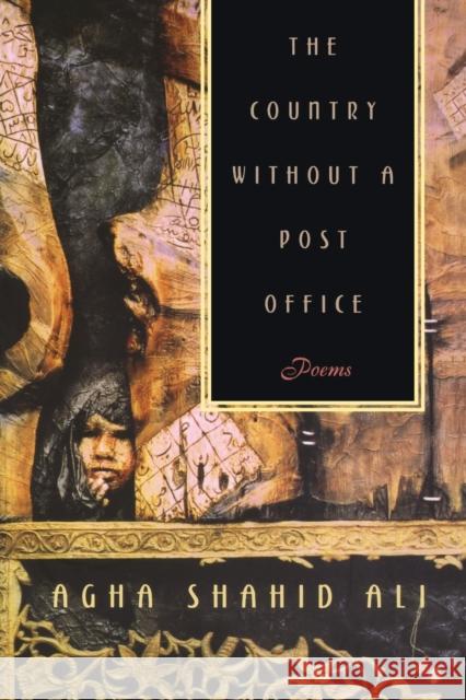 Country Without a Post Office: Poems Ali, Agha Shahid 9780393317619 W. W. Norton & Company - książka