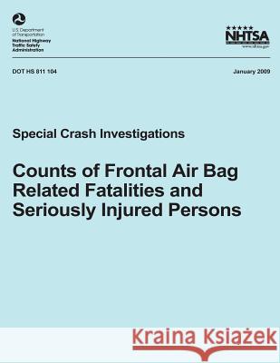 Counts of Frontal Air Bag Related Fatalities and Seriously Injured Persons: Special Crash Investigations National Highway Traffic Safety Administ 9781492774396 Createspace - książka