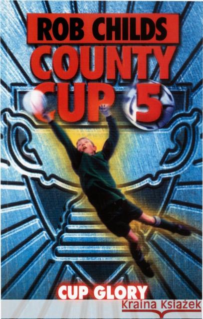 County Cup (5): Cup Glory Childs, Rob 9780552562027 Random House Children's Publishers UK - książka