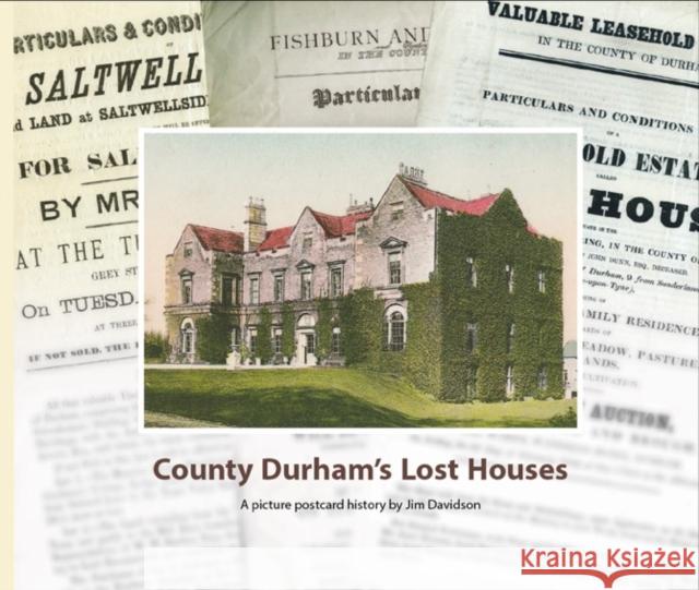 County Durham's Lost Houses: A Picture Postcard History Jim Davidson   9780955939594 Wagtail Press - książka