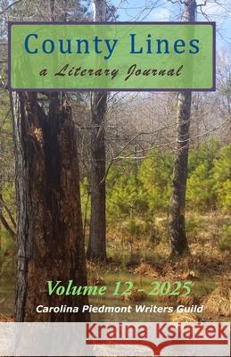 County Lines: a Literary Journal: Volume 12 - 2025 Issue Carolina Piedmont Writers Guild 9798343204599 Independently Published - książka
