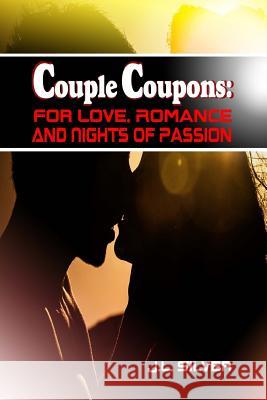 Couple Coupons: For Love, Romance, And Nights Of Passion Silver, J. L. 9781523656547 Createspace Independent Publishing Platform - książka