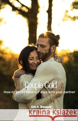 Couple Gold: How to Stryke Gold in 7 Days With Your Partner Christopher R McNally, Erin A Mansour 9781958404249 Hcp Book Publishing - książka