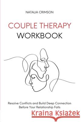 Couple Therapy Workbook: Resolve conflicts and build deep connections before your relationship falls Natalia Crimson 9781914128219 Andromeda Publishing Ltd - książka