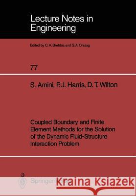 Coupled Boundary and Finite Element Methods for the Solution of the Dynamic Fluid-Structure Interaction Problem Siamak Amini Paul J. Harris David T. Wilton 9783540555629 Springer-Verlag - książka