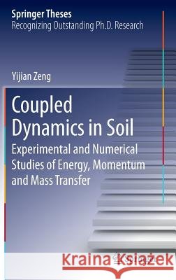 Coupled Dynamics in Soil: Experimental and Numerical Studies of Energy, Momentum and Mass Transfer Zeng, Yijian 9783642340727 Springer - książka