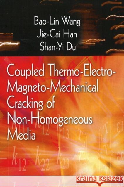 Coupled Thermo-Electro-Mangneto-Mechanical Cracking of Non-Homogenous Media Bao-Lin Wang, Jie-Cai Han, Shan-Yi Du 9781594542718 Nova Science Publishers Inc - książka