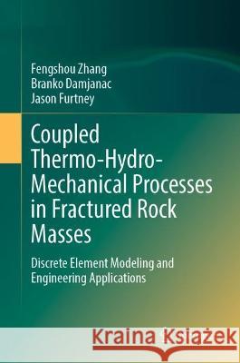 Coupled Thermo-Hydro-Mechanical Processes in Fractured Rock Masses: Discrete Element Modeling and Engineering Applications Fengshou Zhang Branko Damjanac Jason Furtney 9783031257865 Springer - książka