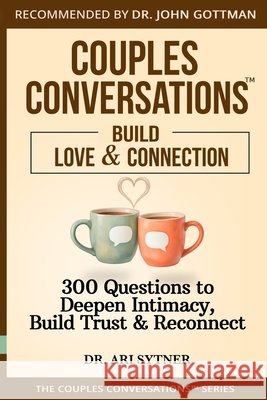 Couples Conversations(TM): Strengthen Your Foundation (Vol. 1): 300 Questions to Build Trust, Love & Emotional Connection Ari Sytner 9780998198415 Couples Conversations Press - książka