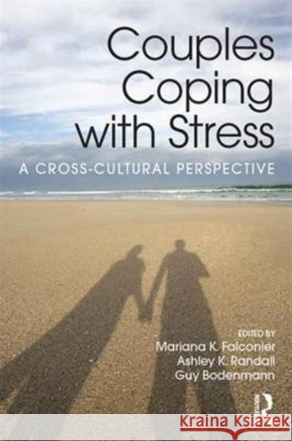 Couples Coping with Stress: A Cross-Cultural Perspective Mariana K. Falconier Ashley K. Randall Guy Bodenmann 9781138906631 Routledge - książka