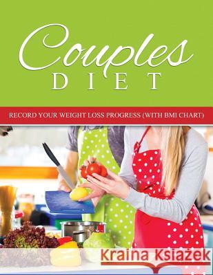 Couples Diet: Record Your Weight Loss Progress (with BMI Chart) Speedy Publishing LLC 9781681851525 Weight a Bit - książka