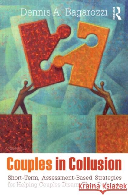 Couples in Collusion: Short-Term, Assessment-Based Strategies for Helping Couples Disarm Their Defenses Bagarozzi, Dennis A. 9780415807302  - książka