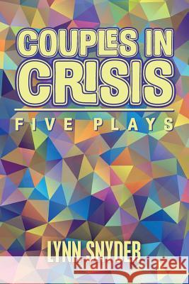 Couples in Crisis: Five Plays Lynn Snyder 9781500256005 Createspace - książka
