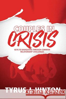 Couples in Crisis: Keys to Navigating Through Common Relationship Challenges Tyrus J. Hinton 9780998770024 Hinton House Publishing - książka