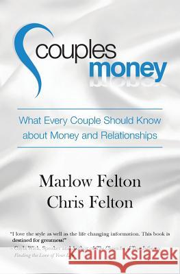 Couples Money: What Every Couple Should Know about Money and Relationships Marlow Felton Chris Felton 9781461148333 Createspace - książka