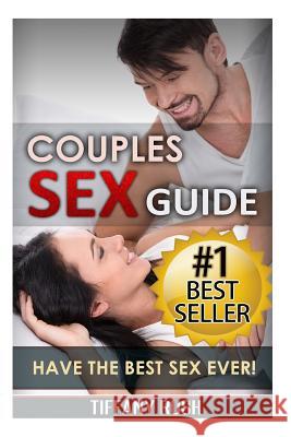 Couples Sex Guide: Have the Best Sex Ever (Kindle your Sexuality and Increase Libido) Rush, Tiffany 9781508993926 Createspace - książka