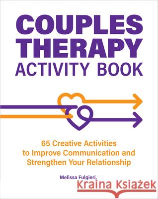 Couples Therapy Activity Book: 65 Creative Activities to Improve Communication and Strengthen Your Relationship Melissa Fulgieri 9781685391720 Callisto - książka