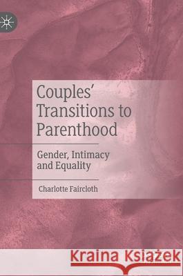 Couples' Transitions to Parenthood: Gender, Intimacy and Equality Charlotte Faircloth 9783030774028 Palgrave MacMillan - książka