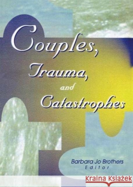 Couples, Trauma, and Catastrophes Barbara Jo Brothers Barbara Jo Brothers 9780789005465 Haworth Press - książka