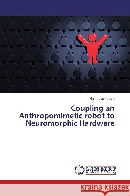 Coupling an Anthropomimetic robot to Neuromorphic Hardware Yassin, Mahmoud 9783659922565 LAP Lambert Academic Publishing - książka