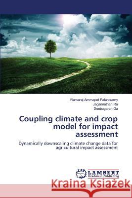 Coupling climate and crop model for impact assessment Ammapet Palanisamy Ramaraj, Ra Jagannathan, Ga Deebagaran 9783659803987 LAP Lambert Academic Publishing - książka