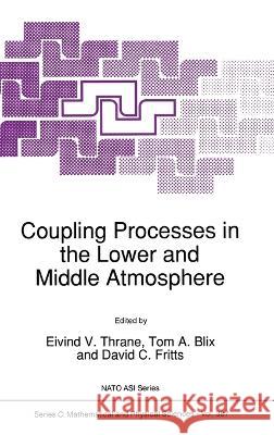 Coupling Processes in the Lower and Middle Atmosphere E. V. Thrane Tom A. Blix David C. Fritts 9780792321279 Kluwer Academic Publishers - książka