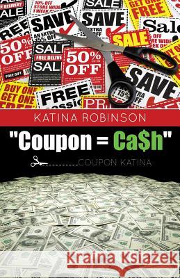 Coupon = CA$H Katina (Coupon Katina) Robinson 9781629526775 Xulon Press - książka