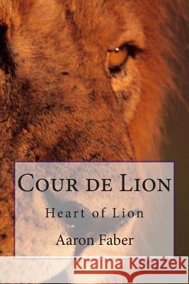 Cour de Lion: Heart of Lion Aaron Faber 9781507556399 Createspace - książka