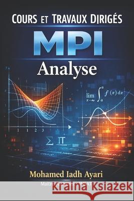 Cour et Travaux Dirig?s: MPI Analyse Mohamed Iadh Ayari 9781733161459 Kapsium - książka