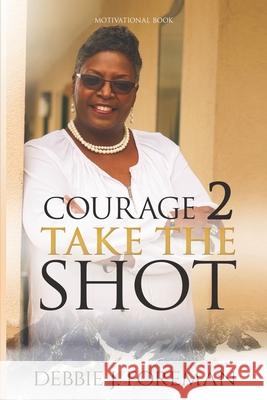 Courage 2 Take the SHOT: Get In the GAME Foreman, Debbie 9781540511218 Createspace Independent Publishing Platform - książka